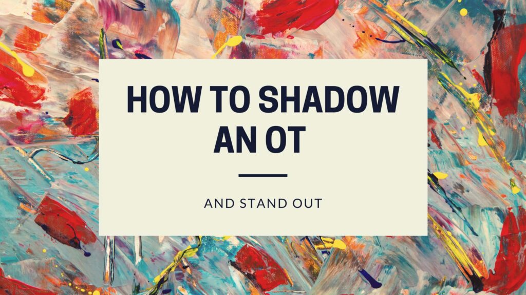 How to Shadow an OT and stand out