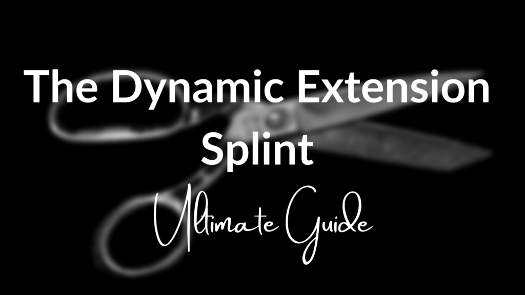 The dynamic extension splint ultimate guide