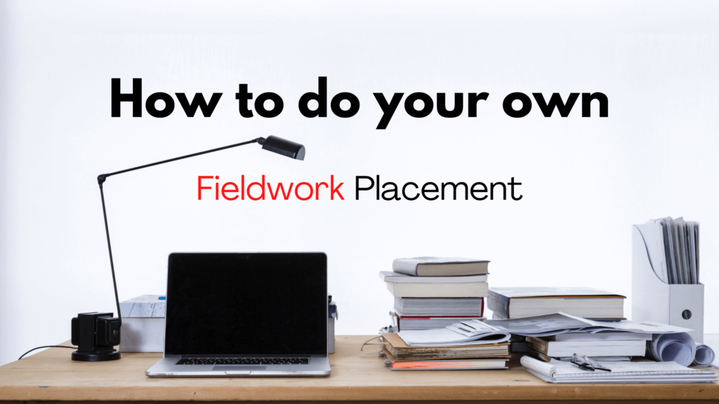 How to do your own fieldwork placement