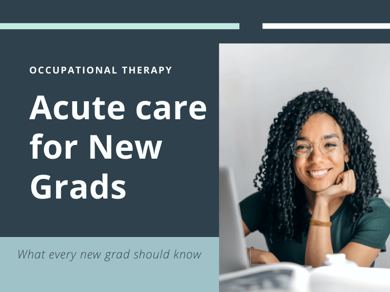 What new grad OTs need to know about working in acute care